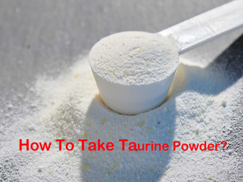How To Take Taurine Powder?